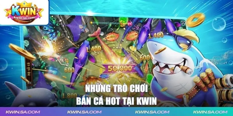 Cập nhật những trò chơi bắn cá hot tại KWIN