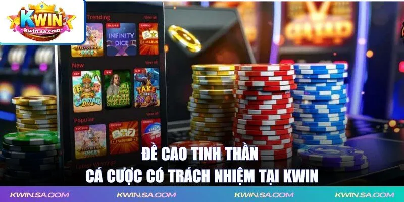 Đề cao tinh thần cá cược có trách nhiệm tại KWIN